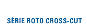 ROTO CROSS-CUT